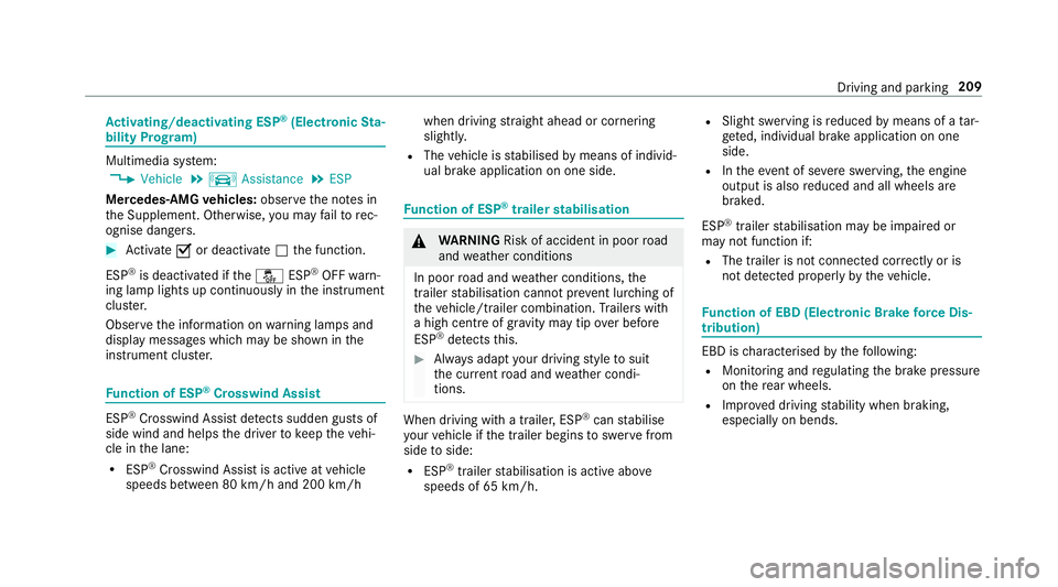 MERCEDES-BENZ C-CLASS ESTATE 2018  Owners Manual Ac
tivating/deactivating ESP ®
(Electronic Sta‐
bility Prog ram) Multimedia sy
stem:
0018 Vehicle 0019
k Assistance 0019
ESP
Mercedes‑AMG vehicles: observeth e no tes in
th e Supplement. Otherwis