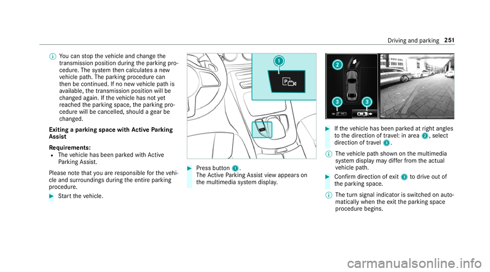 MERCEDES-BENZ C-CLASS ESTATE 2018 Owners Manual 0009
You can stop theve hicle and change the
transmission position du ring the parking pro‐
cedure. The sy stem then calculates a new
ve hicle path. The parking procedure can
th en be continued. If MERCEDES-BENZ C-CLASS ESTATE 2018 Owners Manual 0009
You can stop theve hicle and change the
transmission position du ring the parking pro‐
cedure. The sy stem then calculates a new
ve hicle path. The parking procedure can
th en be continued. If