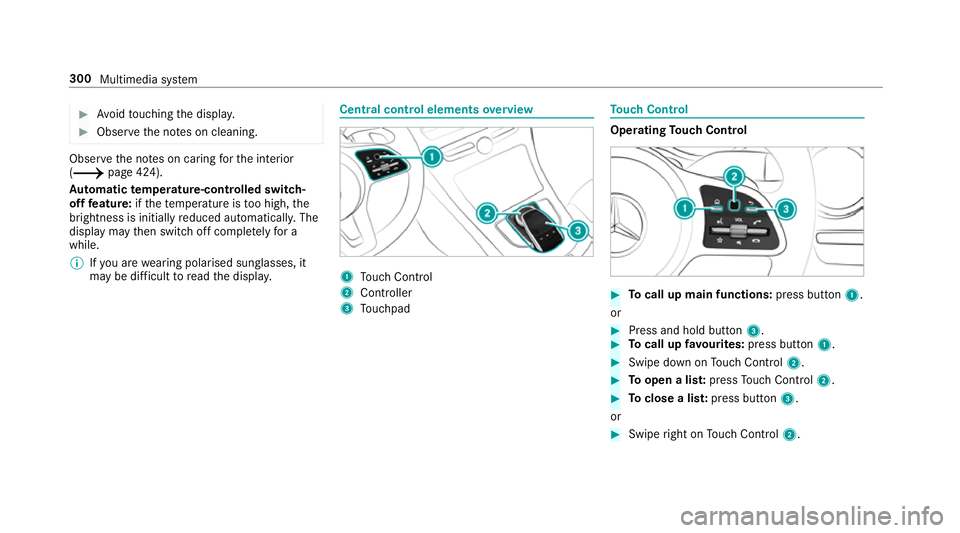 MERCEDES-BENZ C-CLASS ESTATE 2018 Owners Manual 0007
Avoid touching the displa y. 0007
Obser vethe no tes on cleaning. Obser
vethe no tes on caring forth e interior
(0013 page 424).
Au tomatic temperature-cont rolled switch-
off feature: ifth ete m MERCEDES-BENZ C-CLASS ESTATE 2018 Owners Manual 0007
Avoid touching the displa y. 0007
Obser vethe no tes on cleaning. Obser
vethe no tes on caring forth e interior
(0013 page 424).
Au tomatic temperature-cont rolled switch-
off feature: ifth ete m