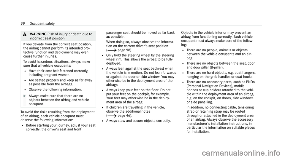 MERCEDES-BENZ C-CLASS ESTATE 2018  Owners Manual 000A
WARNING Risk of inju ryor death due to
incor rect seat position
If yo u deviate from the cor rect seat position,
th e airbag cann otper form its intended pro‐
te ctive function and deployment m