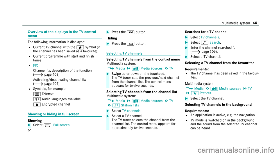 MERCEDES-BENZ C-CLASS ESTATE 2018  Owners Manual Overview of
the displa ysintheTV cont rol
menu The
following information is displa yed:
R Cur rent TV channel with theß symbol (if
th ech annel has been sa ved as a favo urite)
R Cur rent programme w