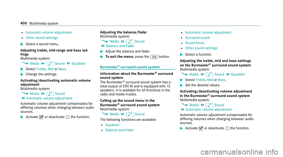 MERCEDES-BENZ C-CLASS ESTATE 2018  Owners Manual R
Automatic volume adjustment
R Other sound settings 0007
Select a sound menu.
Ad justing treble, mid- range and bass set‐
tings
Multimedia sy stem:
0018 Media 0019
00BB Sound 0019
Equaliser 0007
Se
