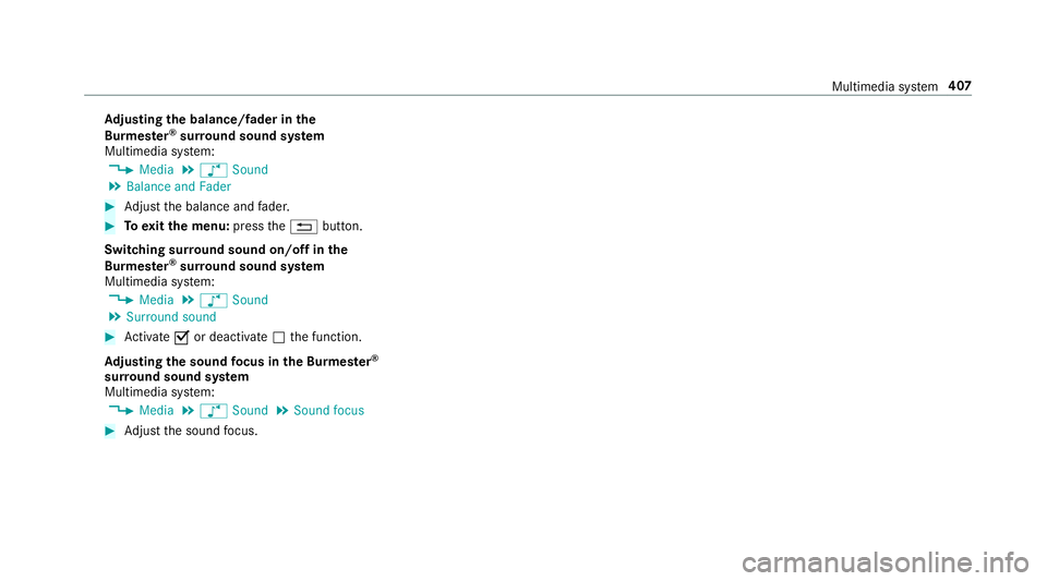 MERCEDES-BENZ C-CLASS ESTATE 2018  Owners Manual Ad
justing the balance/ fader in the
Burmes ter®
sur round sound sy stem
Multimedia sy stem:
0018 Media 0019
00BB Sound
0019 Balance and Fader 0007
Adjust the balance and fader. 0007
Toexitth e menu: