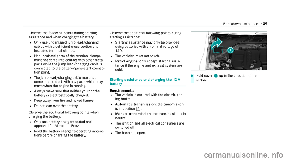 MERCEDES-BENZ C-CLASS ESTATE 2018 Owners Manual Obser
vethefo llowing points during starting
assis tance and when charging the battery:
R Only use undamaged jump lead/charging
cables with a suf ficient cross-section and
insula tedte rm inal clamps. MERCEDES-BENZ C-CLASS ESTATE 2018 Owners Manual Obser
vethefo llowing points during starting
assis tance and when charging the battery:
R Only use undamaged jump lead/charging
cables with a suf ficient cross-section and
insula tedte rm inal clamps.