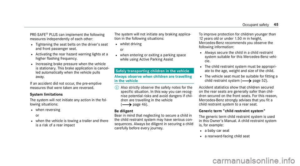 MERCEDES-BENZ C-CLASS ESTATE 2018  Owners Manual PRE-SAFE
®
PLUS can implement thefo llowing
measures independently of each other:
R Tightening the seat belts on the driver's seat
and front passenger seat.
R Activating there ar hazard warning l