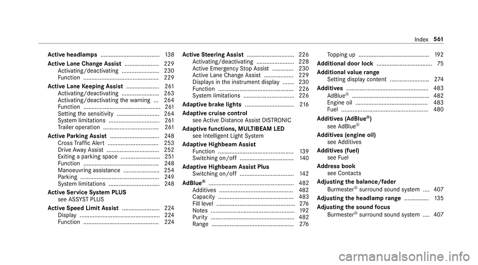 MERCEDES-BENZ C-CLASS ESTATE 2018 Owners Manual Ac
tive headlamps .................................... 13 8
Ac tive Lane Change Assi st..................... 229
Ac tivating/deactivating ...................... .230
Fu nction ........................ MERCEDES-BENZ C-CLASS ESTATE 2018 Owners Manual Ac
tive headlamps .................................... 13 8
Ac tive Lane Change Assi st..................... 229
Ac tivating/deactivating ...................... .230
Fu nction ........................