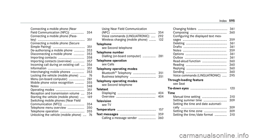 MERCEDES-BENZ C-CLASS ESTATE 2018 Owners Manual Connecting a mobile phone (Near
Field Communication (NFC)) .............. .354
Connecting a mobile phone (Pass‐
ke y) ...................................................... 351
Connecting a mobile p MERCEDES-BENZ C-CLASS ESTATE 2018 Owners Manual Connecting a mobile phone (Near
Field Communication (NFC)) .............. .354
Connecting a mobile phone (Pass‐
ke y) ...................................................... 351
Connecting a mobile p