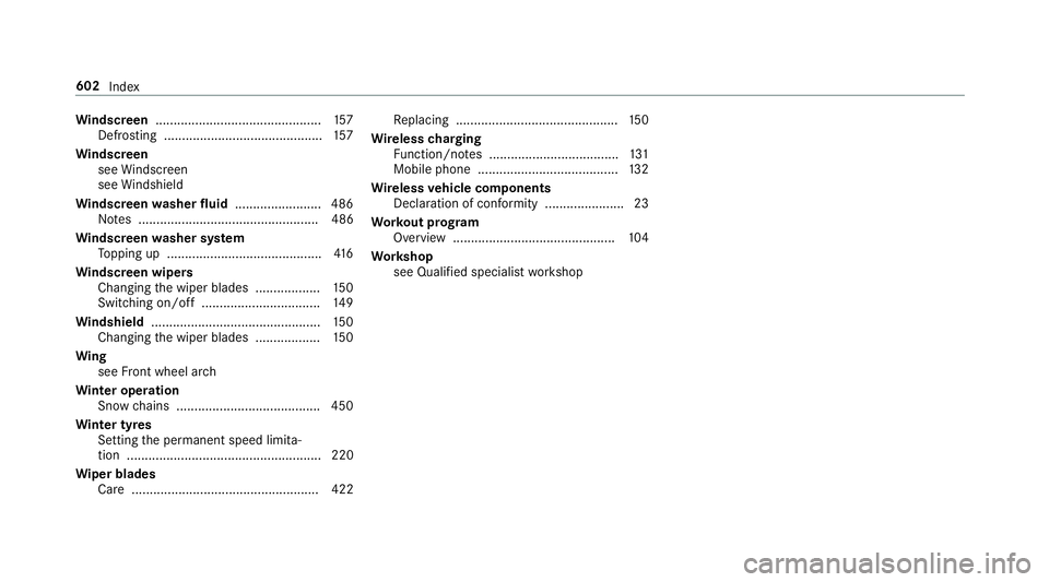 MERCEDES-BENZ C-CLASS ESTATE 2018 Owners Manual Wi
ndscreen ..............................................1 57
Defrosting ............................................ 157
Wi ndscreen
see Windsc reen
see Windshield
Wi ndscreen washer fluid ......... MERCEDES-BENZ C-CLASS ESTATE 2018 Owners Manual Wi
ndscreen ..............................................1 57
Defrosting ............................................ 157
Wi ndscreen
see Windsc reen
see Windshield
Wi ndscreen washer fluid .........