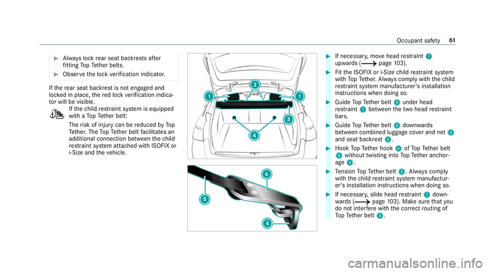 MERCEDES-BENZ C-CLASS ESTATE 2018 Repair Manual 0007
Alw ays lock rear seat backrests af ter
fi tting TopTe ther belts. 0007
Obser vethe lock verification indicator. If
th ere ar seat backrest is not engaged and
loc ked in place, there d lock verif MERCEDES-BENZ C-CLASS ESTATE 2018 Repair Manual 0007
Alw ays lock rear seat backrests af ter
fi tting TopTe ther belts. 0007
Obser vethe lock verification indicator. If
th ere ar seat backrest is not engaged and
loc ked in place, there d lock verif