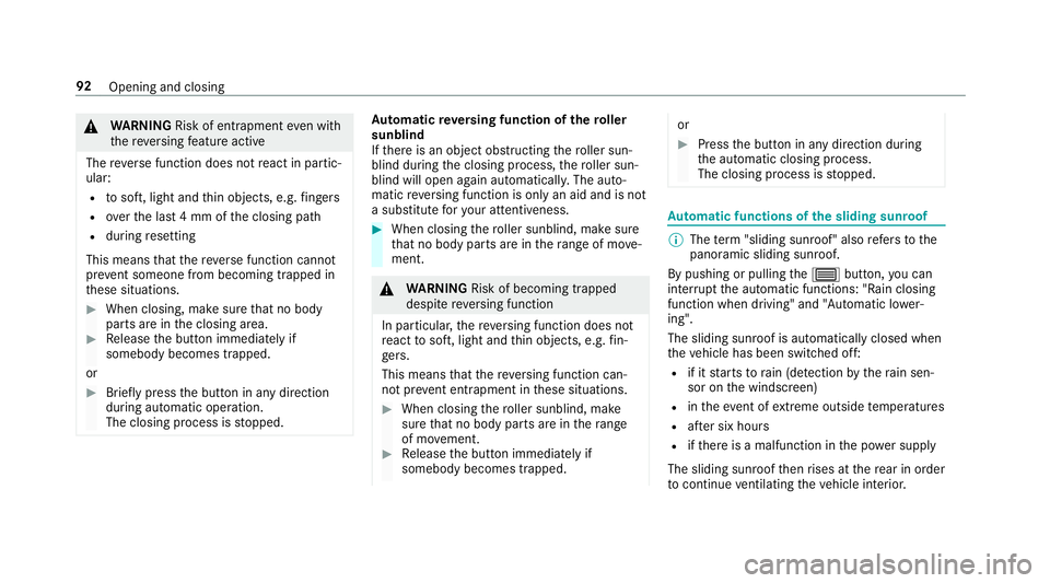 MERCEDES-BENZ C-CLASS ESTATE 2018 Owners Manual 000A
WARNING Risk of entrapment even wi th
th ere ve rsing feature active
The reve rse function does not react in partic‐
ular:
R tosoft, light and thin objects, e.g. fingers
R overth e last 4 mm of MERCEDES-BENZ C-CLASS ESTATE 2018 Owners Manual 000A
WARNING Risk of entrapment even wi th
th ere ve rsing feature active
The reve rse function does not react in partic‐
ular:
R tosoft, light and thin objects, e.g. fingers
R overth e last 4 mm of