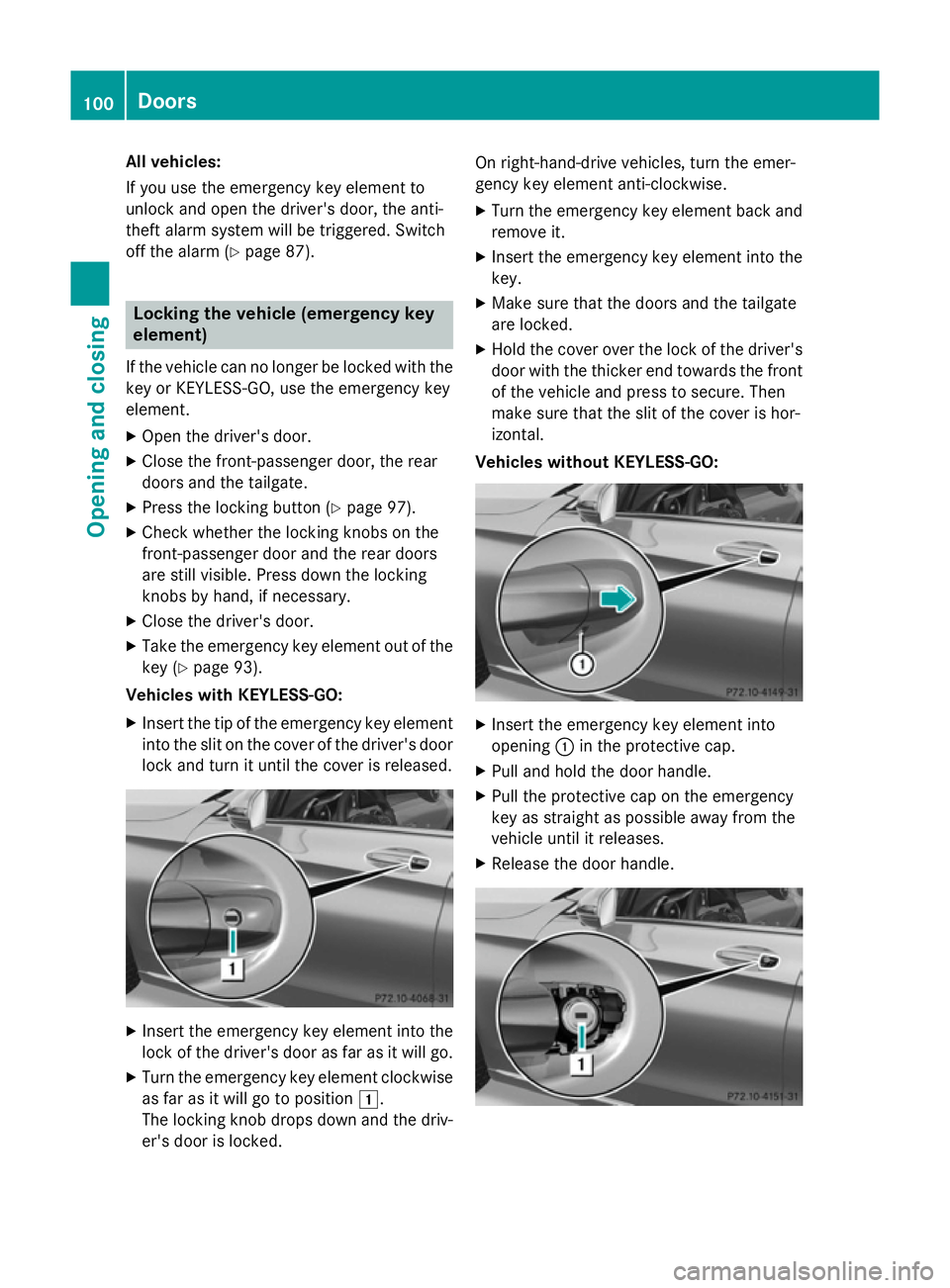 MERCEDES-BENZ C-CLASS ESTATE 2014  Owners Manual All vehicles:
If you use the emergency key element to
unlock and open the driver's door, the anti-
theft alarm system will be triggered. Switch
off the alarm (Y page 87). Locking the vehicle (emer