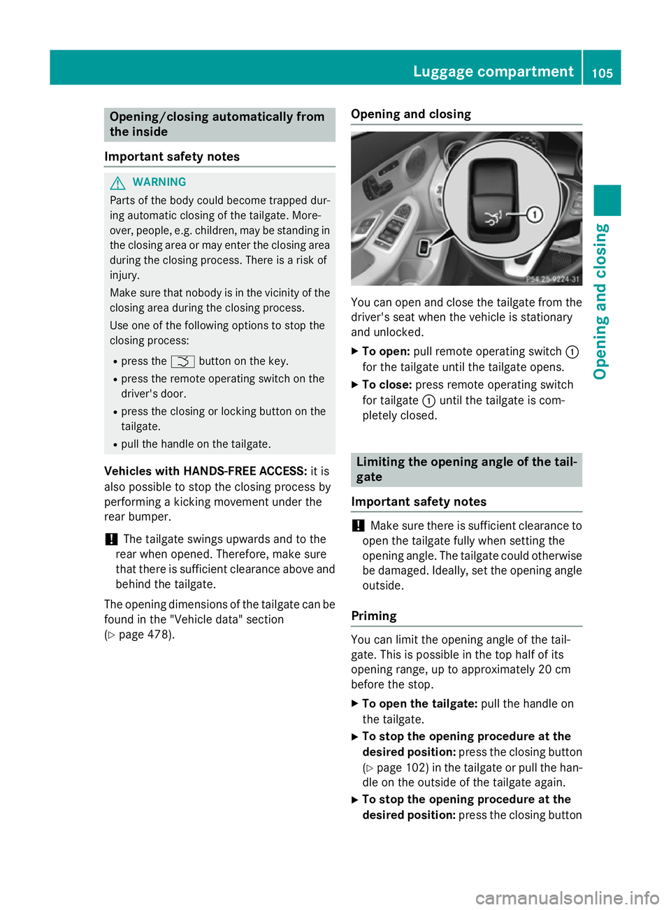 MERCEDES-BENZ C-CLASS ESTATE 2014  Owners Manual Opening/closing automatically from
the inside
Important safety notes G
WARNING
Parts of the body could become trapped dur-
ing automatic closing of the tailgate. More-
over, people, e.g. children, may