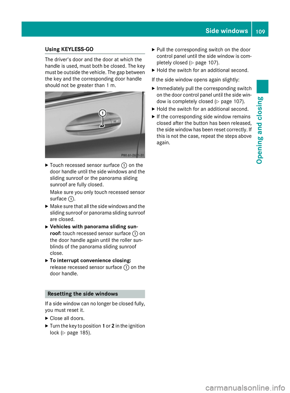 MERCEDES-BENZ C-CLASS ESTATE 2014  Owners Manual Using KEYLESS-GO
The driver's door and the door at which the
handle is used, must both be closed. The key
must be outside the vehicle. The gap between
the key and the corresponding door handle
sho