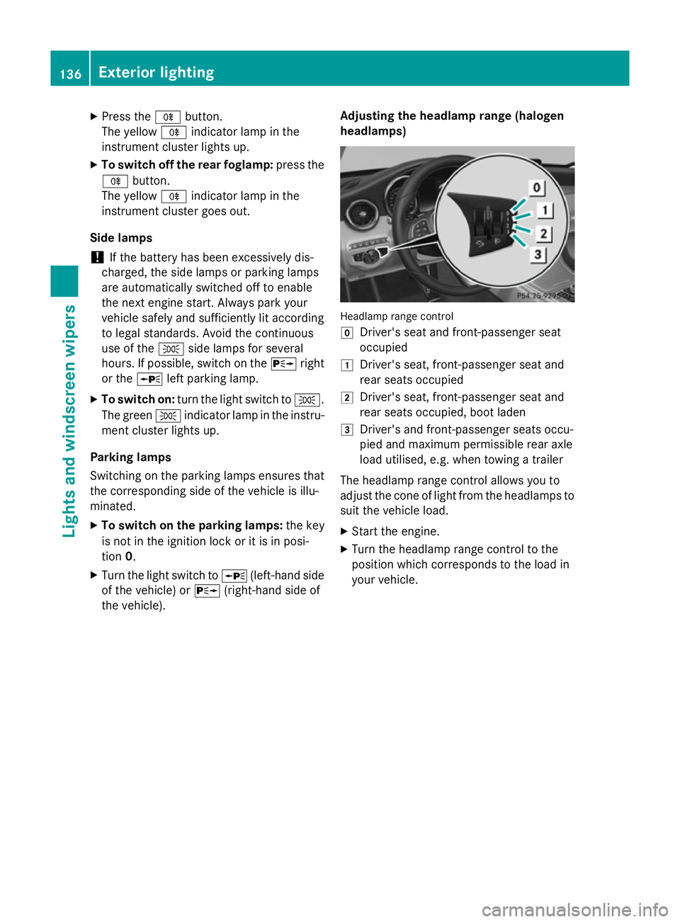 MERCEDES-BENZ C-CLASS ESTATE 2014  Owners Manual X
Press the Rbutton.
The yellow Rindicator lamp in the
instrument cluster lights up.
X To switch off the rear foglamp: press the
R button.
The yellow Rindicator lamp in the
instrument cluster goes out