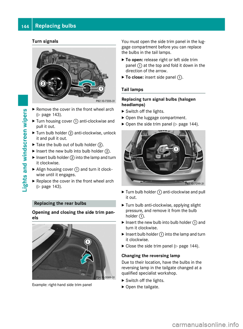 MERCEDES-BENZ C-CLASS ESTATE 2014  Owners Manual Turn signals
X
Remove the cover in the front wheel arch
(Y page 143).
X Turn housing cover :anti-clockwise and
pull it out.
X Turn bulb holder ;anti-clockwise, unlock
it and pull it out.
X Take the bu