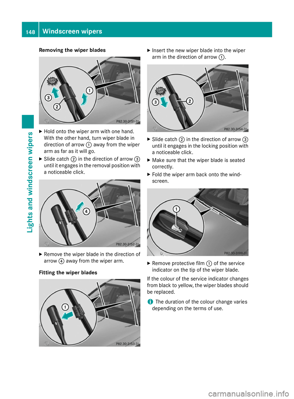 MERCEDES-BENZ C-CLASS ESTATE 2014  Owners Manual Removing the wiper blades
X
Hold onto the wiper arm with one hand.
With the other hand, turn wiper blade in
direction of arrow :away from the wiper
arm as far as it will go.
X Slide catch ;in the dire