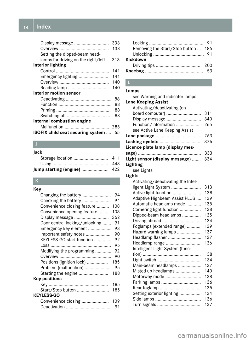 MERCEDES-BENZ C-CLASS ESTATE 2014  Owners Manual Display message ............................ 333
Overview ........................................ 138
Setting the dipped-beam head-
lamps for driving on the right/left .. 313
Interior lighting
Contro