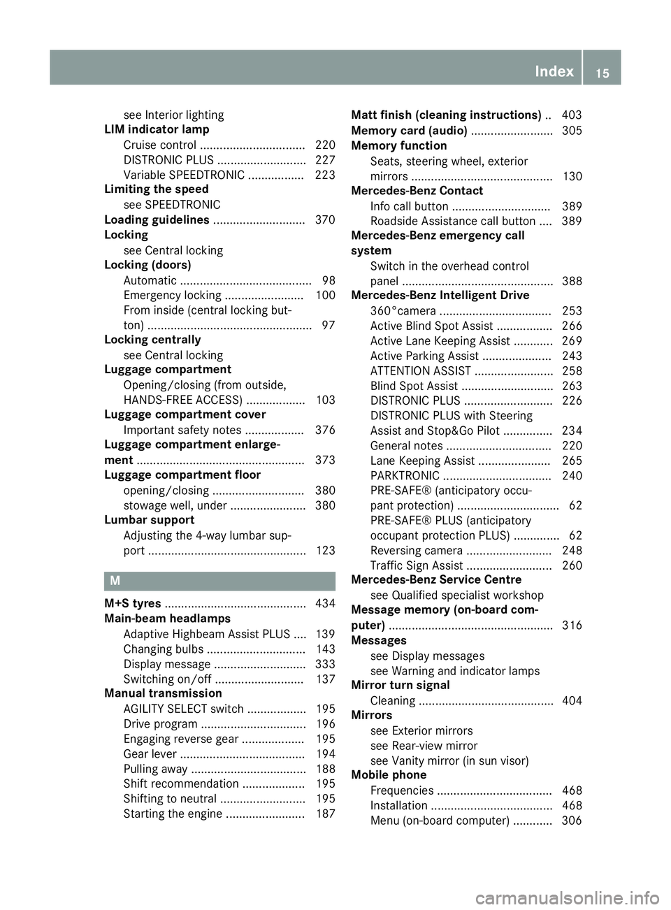 MERCEDES-BENZ C-CLASS ESTATE 2014 User Guide see Interior lighting
LIM indicator lamp
Cruise control ................................ 220
DISTRONIC PLUS ........................... 227
Variable SPEEDTRONIC ................. 223
Limiting the spee MERCEDES-BENZ C-CLASS ESTATE 2014 User Guide see Interior lighting
LIM indicator lamp
Cruise control ................................ 220
DISTRONIC PLUS ........................... 227
Variable SPEEDTRONIC ................. 223
Limiting the spee