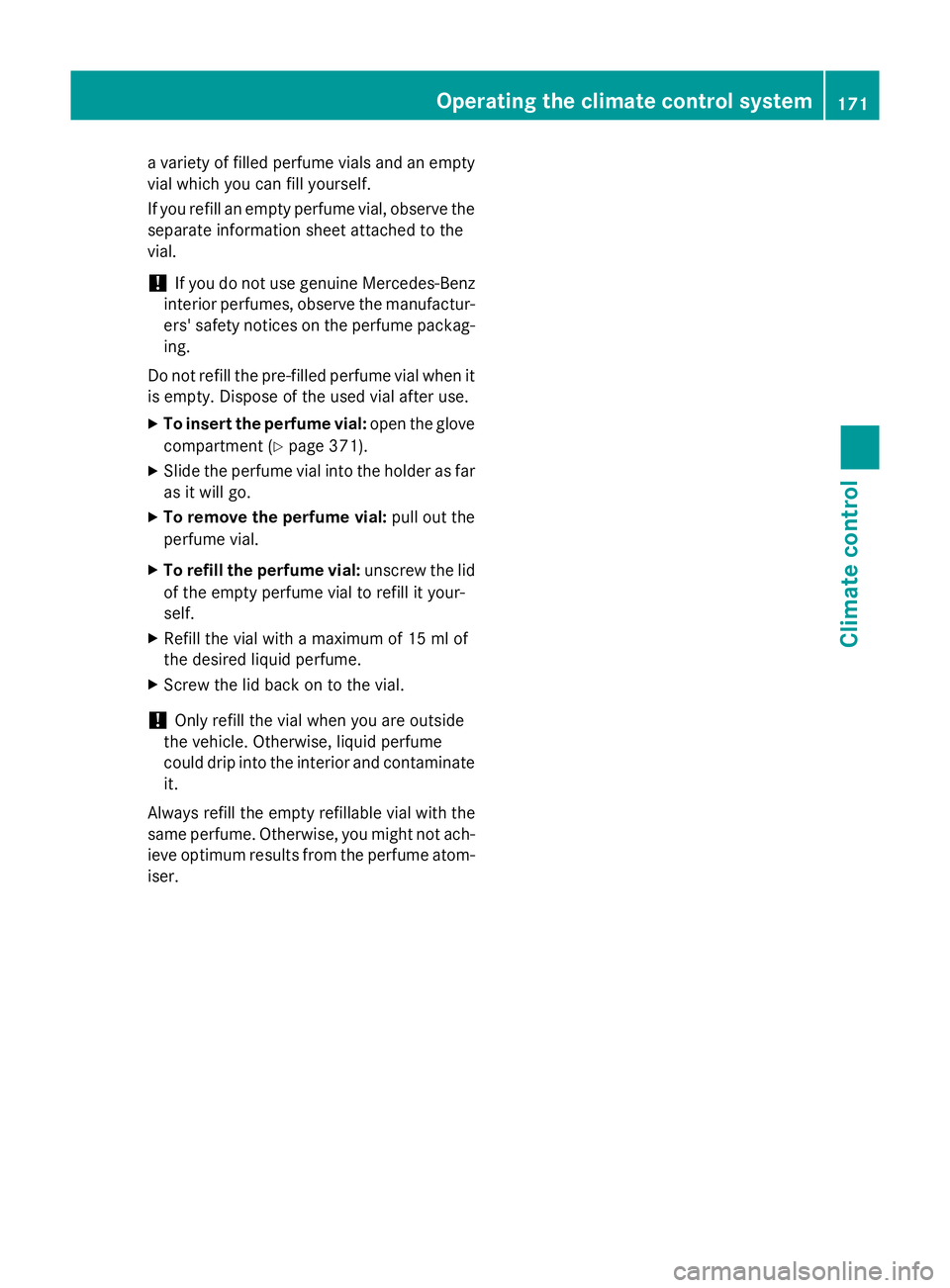MERCEDES-BENZ C-CLASS ESTATE 2014  Owners Manual a variety of filled perfume vials and an empty
vial which you can fill yourself.
If you refill an empty perfume vial, observe the separate information sheet attached to the
vial.
! If you do not use g