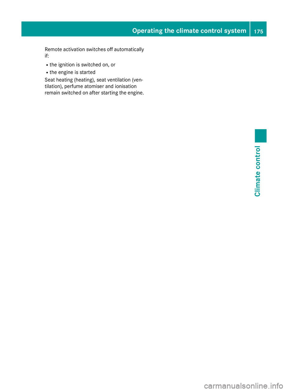 MERCEDES-BENZ C-CLASS ESTATE 2014  Owners Manual Remote activation switches off automatically
if:
R the ignition is switched on, or
R the engine is started
Seat heating (heating), seat ventilation (ven-
tilation), perfume atomiser and ionisation
rem