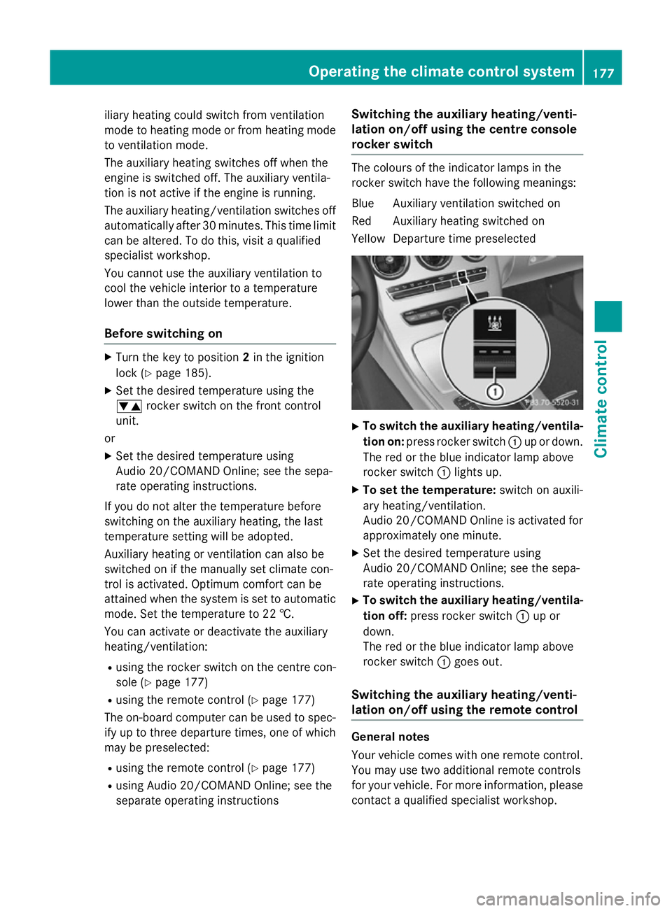 MERCEDES-BENZ C-CLASS ESTATE 2014  Owners Manual iliary heating could switch from ventilation
mode to heating mode or from heating mode to ventilation mode.
The auxiliary heating switches off when the
engine is switched off. The auxiliary ventila-
t