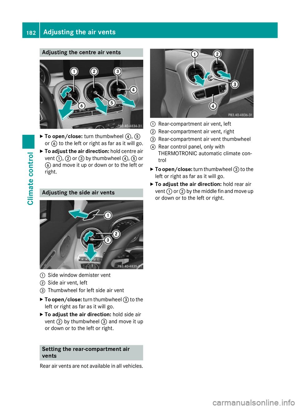 MERCEDES-BENZ C-CLASS ESTATE 2014  Owners Manual Adjusting the centre air vents
X
To open/close: turn thumbwheel ?,A
or B to the left or right as far as it will go.
X To adjust the air direction: hold centre air
vent :,;or= by thumbwheel ?,Aor
B and