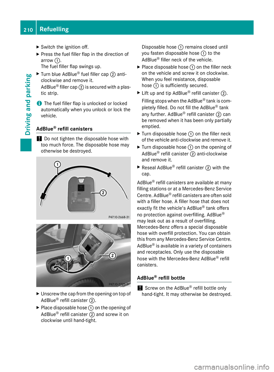 MERCEDES-BENZ C-CLASS ESTATE 2014 Owners Manual X
Switch the ignition off.
X Press the fuel filler flap in the direction of
arrow :.
The fuel filler flap swings up.
X Turn blue AdBlue ®
fuel filler cap ;anti-
clockwise and remove it.
AdBlue ®
fil MERCEDES-BENZ C-CLASS ESTATE 2014 Owners Manual X
Switch the ignition off.
X Press the fuel filler flap in the direction of
arrow :.
The fuel filler flap swings up.
X Turn blue AdBlue ®
fuel filler cap ;anti-
clockwise and remove it.
AdBlue ®
fil