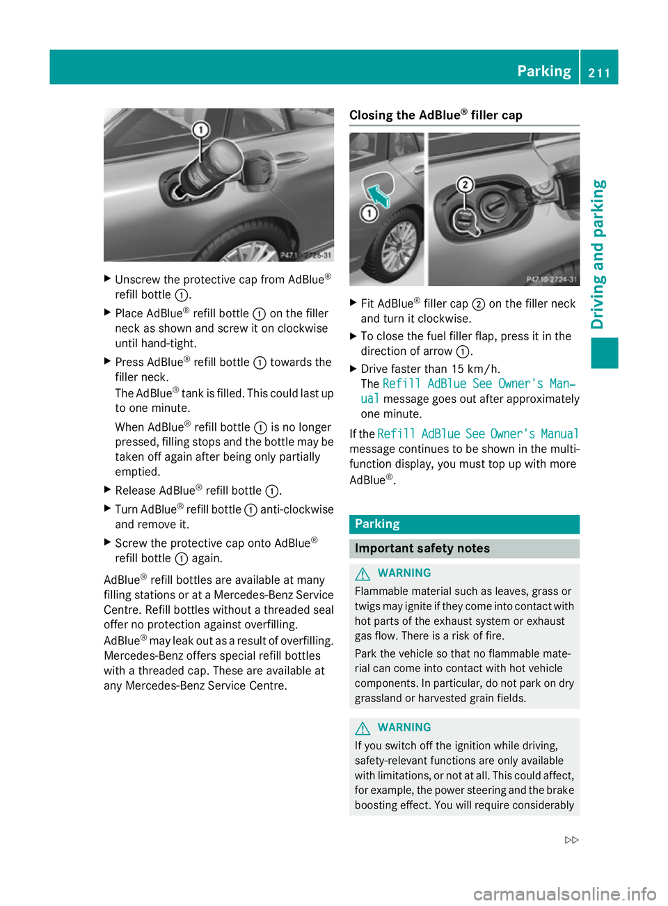 MERCEDES-BENZ C-CLASS ESTATE 2014 Owners Manual X
Unscrew the protective cap from AdBlue ®
refill bottle :.
X Place AdBlue ®
refill bottle :on the filler
neck as shown and screw it on clockwise
until hand-tight.
X Press AdBlue ®
refill bottle :t MERCEDES-BENZ C-CLASS ESTATE 2014 Owners Manual X
Unscrew the protective cap from AdBlue ®
refill bottle :.
X Place AdBlue ®
refill bottle :on the filler
neck as shown and screw it on clockwise
until hand-tight.
X Press AdBlue ®
refill bottle :t