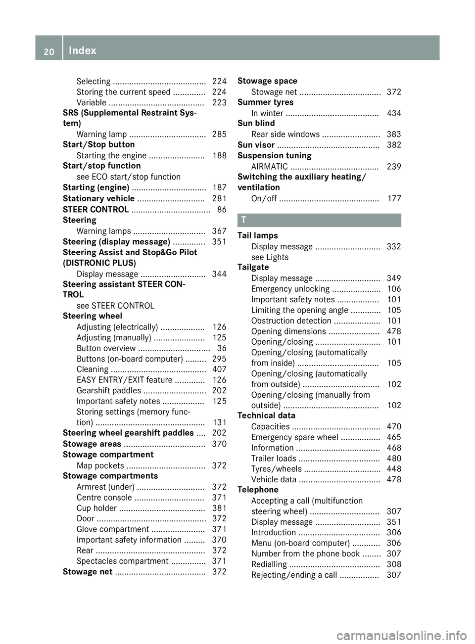 MERCEDES-BENZ C-CLASS ESTATE 2014 Owners Manual Selecting ........................................ 224
Storing the current speed .............. 224
Variabl e......................................... 223
SRS (Supplemental Restraint Sys-
tem)
Warning
