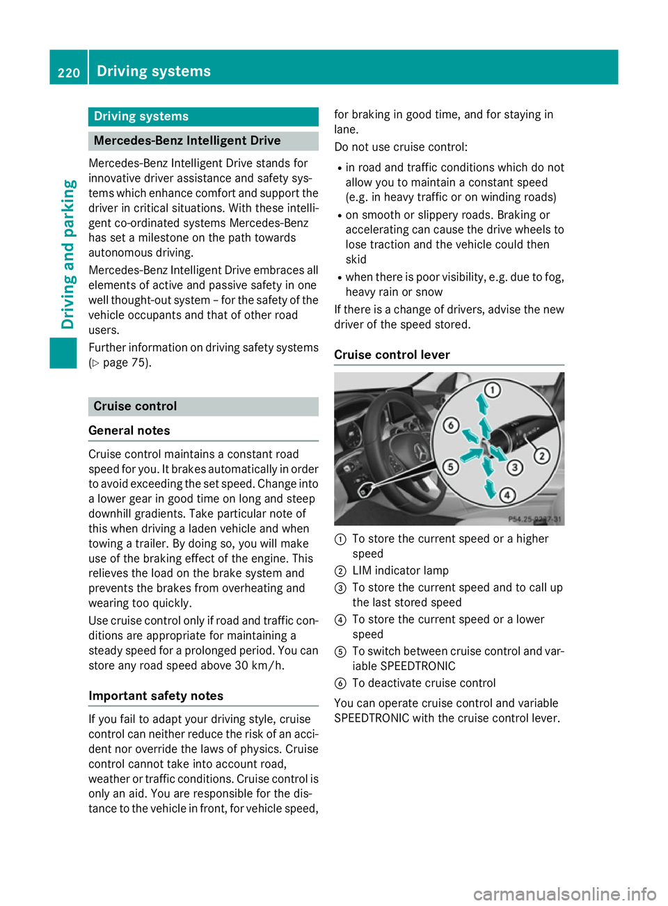 MERCEDES-BENZ C-CLASS ESTATE 2014 Owners Manual Driving systems
Mercedes-Benz Intelligent Drive
Mercedes-Benz Intelligent Drive stands for
innovative driver assistance and safety sys-
tems which enhance comfort and support the
driver in critical si MERCEDES-BENZ C-CLASS ESTATE 2014 Owners Manual Driving systems
Mercedes-Benz Intelligent Drive
Mercedes-Benz Intelligent Drive stands for
innovative driver assistance and safety sys-
tems which enhance comfort and support the
driver in critical si
