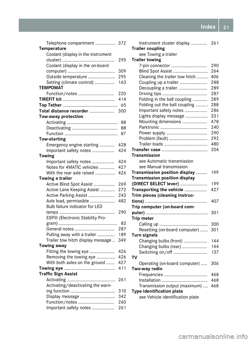 MERCEDES-BENZ C-CLASS ESTATE 2014  Owners Manual Telephone compartment ................3
72
Temperature
Coolant (display in the instrumentcluster) .......................................... 295
Coolant (display in the on-board
computer) ............