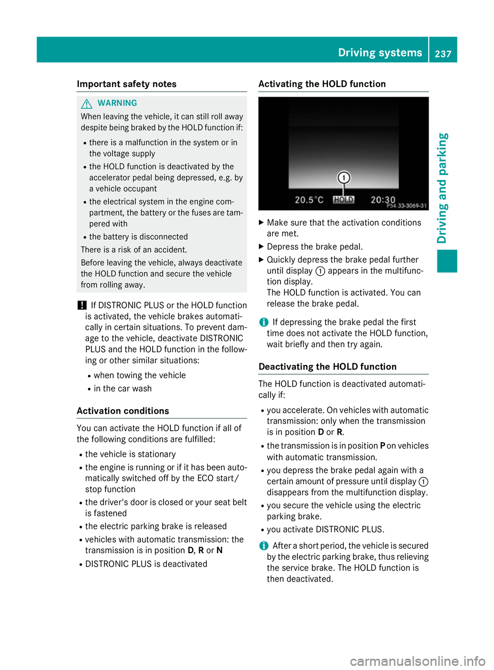 MERCEDES-BENZ C-CLASS ESTATE 2014 Owners Manual Important safety notes
G
WARNING
When leaving the vehicle, it can still roll away despite being braked by the HOLD function if:
R there is a malfunction in the system or in
the voltage supply
R the HO MERCEDES-BENZ C-CLASS ESTATE 2014 Owners Manual Important safety notes
G
WARNING
When leaving the vehicle, it can still roll away despite being braked by the HOLD function if:
R there is a malfunction in the system or in
the voltage supply
R the HO