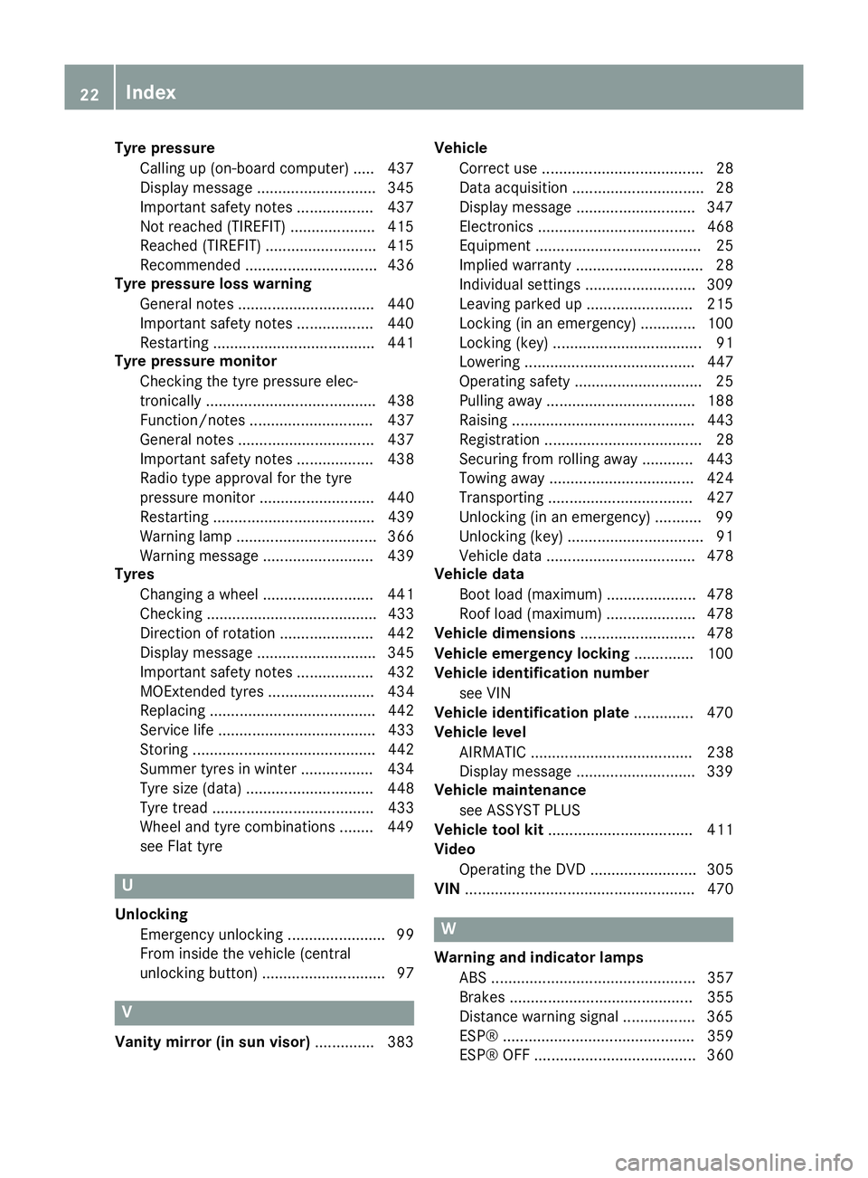 MERCEDES-BENZ C-CLASS ESTATE 2014 Owners Manual Tyre pressure
Calling up (on-board computer) ..... 437
Display message ............................ 345
Important safety notes .................. 437
Not reached (TIREFIT) .................... 415
Rea