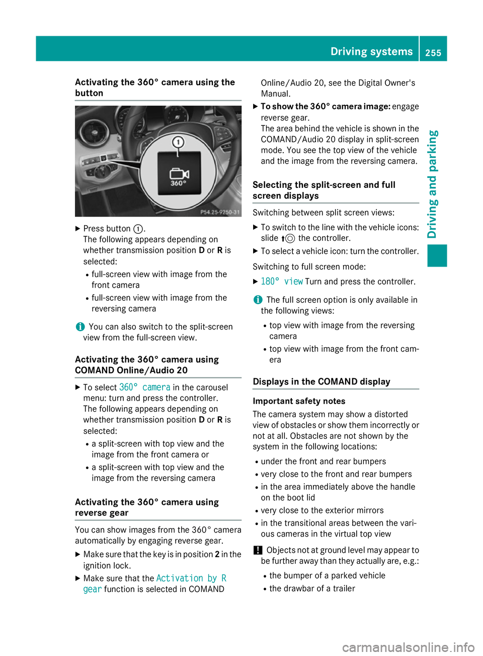 MERCEDES-BENZ C-CLASS ESTATE 2014 Owners Manual Activating the 360° camera using the
button X
Press button :.
The following appears depending on
whether transmission position Dor Ris
selected:
R full-screen view with image from the
front camera
R MERCEDES-BENZ C-CLASS ESTATE 2014 Owners Manual Activating the 360° camera using the
button X
Press button :.
The following appears depending on
whether transmission position Dor Ris
selected:
R full-screen view with image from the
front camera
R