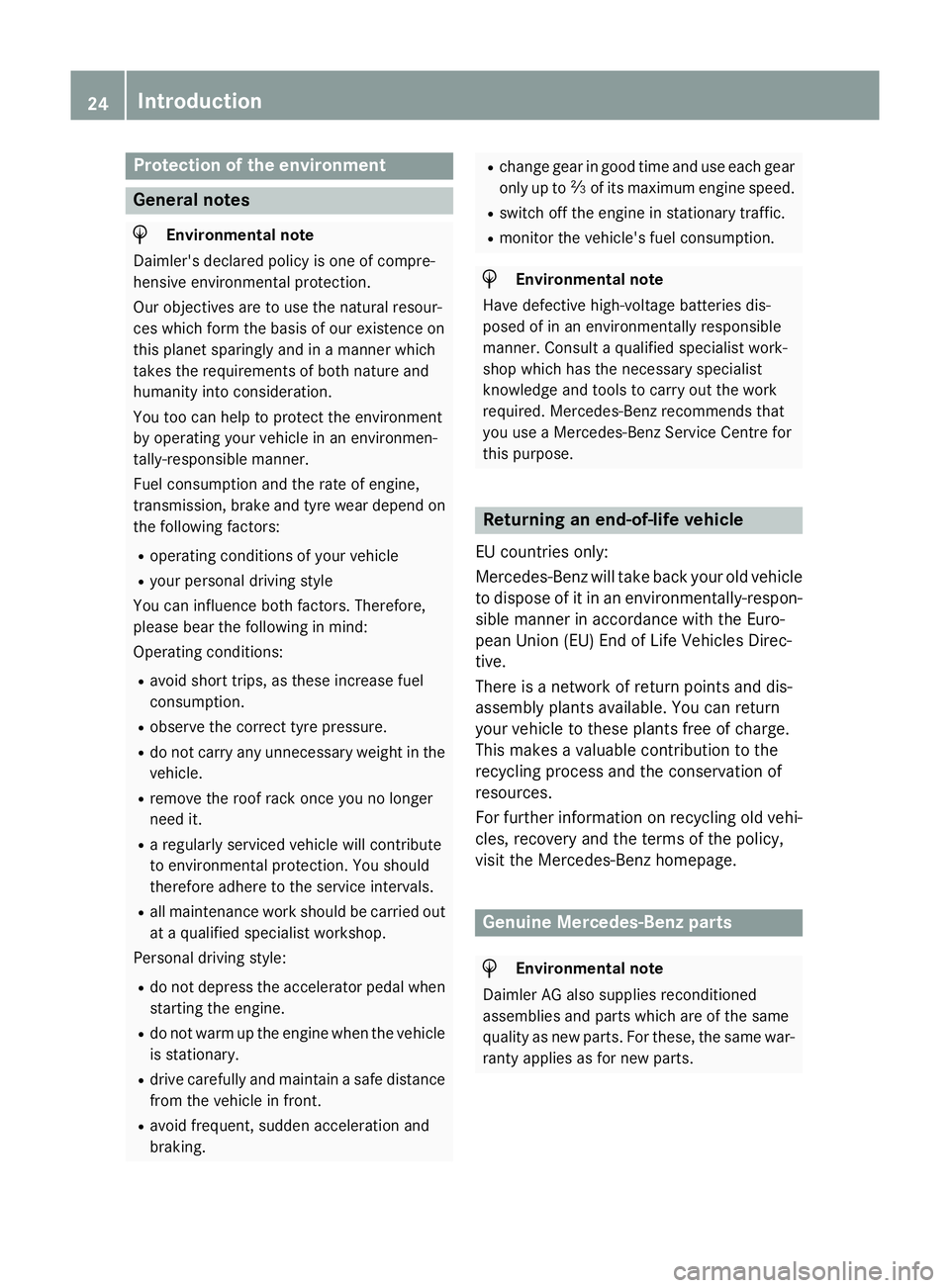 MERCEDES-BENZ C-CLASS ESTATE 2014 Owners Manual Protection of the environment
General notes
H
Environmental note
Daimler's declared policy is one of compre-
hensive environmental protection.
Our objectives are to use the natural resour-
ces whi