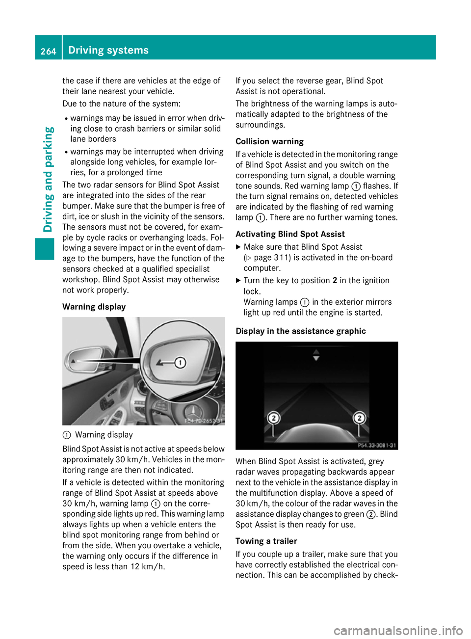 MERCEDES-BENZ C-CLASS ESTATE 2014 Owners Manual the case if there are vehicles at the edge of
their lane nearest your vehicle.
Due to the nature of the system:
R warnings may be issued in error when driv-
ing close to crash barriers or similar soli MERCEDES-BENZ C-CLASS ESTATE 2014 Owners Manual the case if there are vehicles at the edge of
their lane nearest your vehicle.
Due to the nature of the system:
R warnings may be issued in error when driv-
ing close to crash barriers or similar soli
