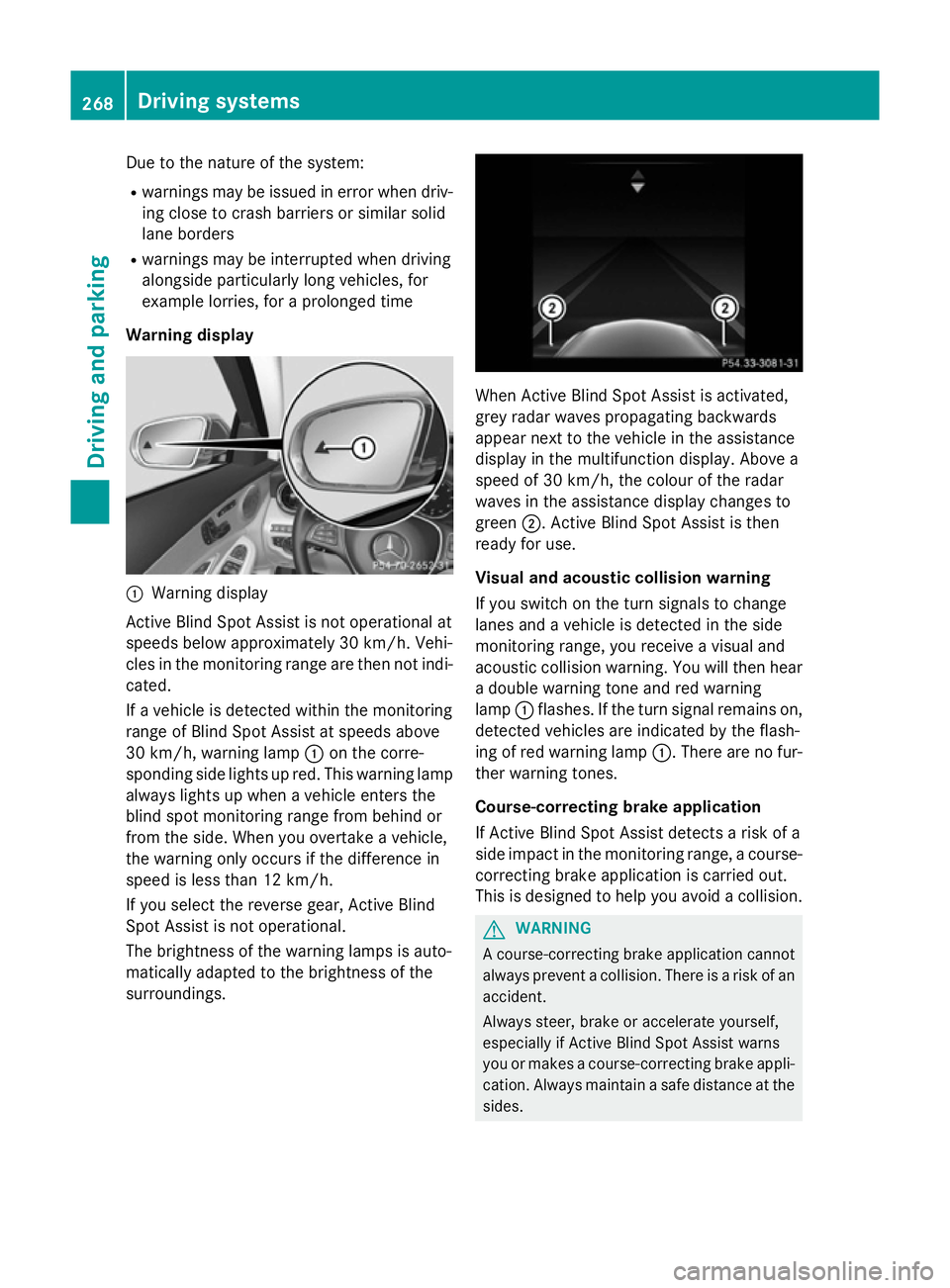 MERCEDES-BENZ C-CLASS ESTATE 2014 Owners Manual Due to the nature of the system:
R warnings may be issued in error when driv-
ing close to crash barriers or similar solid
lane borders
R warnings may be interrupted when driving
alongside particularl MERCEDES-BENZ C-CLASS ESTATE 2014 Owners Manual Due to the nature of the system:
R warnings may be issued in error when driv-
ing close to crash barriers or similar solid
lane borders
R warnings may be interrupted when driving
alongside particularl