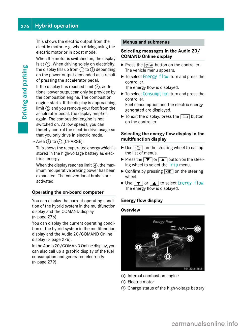 MERCEDES-BENZ C-CLASS ESTATE 2014 Owners Manual This shows the electric output from the
electric motor, e.g. when driving using the
electric motor or in boost mode.
When the motor is switched on, the display is at :. When driving solely on electric MERCEDES-BENZ C-CLASS ESTATE 2014 Owners Manual This shows the electric output from the
electric motor, e.g. when driving using the
electric motor or in boost mode.
When the motor is switched on, the display is at :. When driving solely on electric