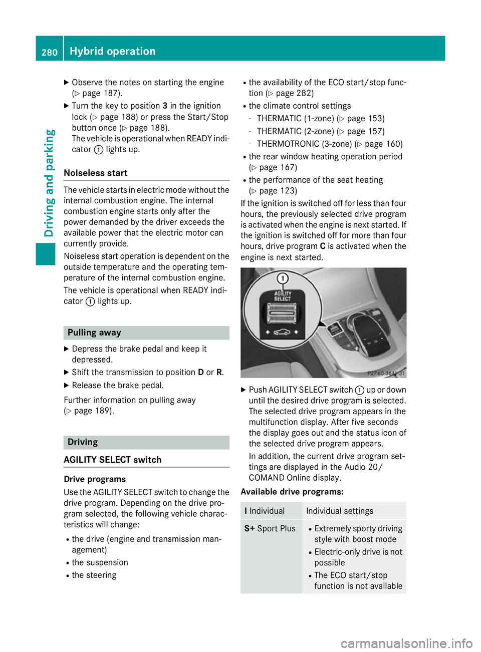 MERCEDES-BENZ C-CLASS ESTATE 2014 Owners Manual X
Observe the notes on starting the engine
(Y page 187).
X Turn the key to position 3in the ignition
lock (Y page 188) or press the Start/Stop
button once (Y page 188).
The vehicle is operational when MERCEDES-BENZ C-CLASS ESTATE 2014 Owners Manual X
Observe the notes on starting the engine
(Y page 187).
X Turn the key to position 3in the ignition
lock (Y page 188) or press the Start/Stop
button once (Y page 188).
The vehicle is operational when