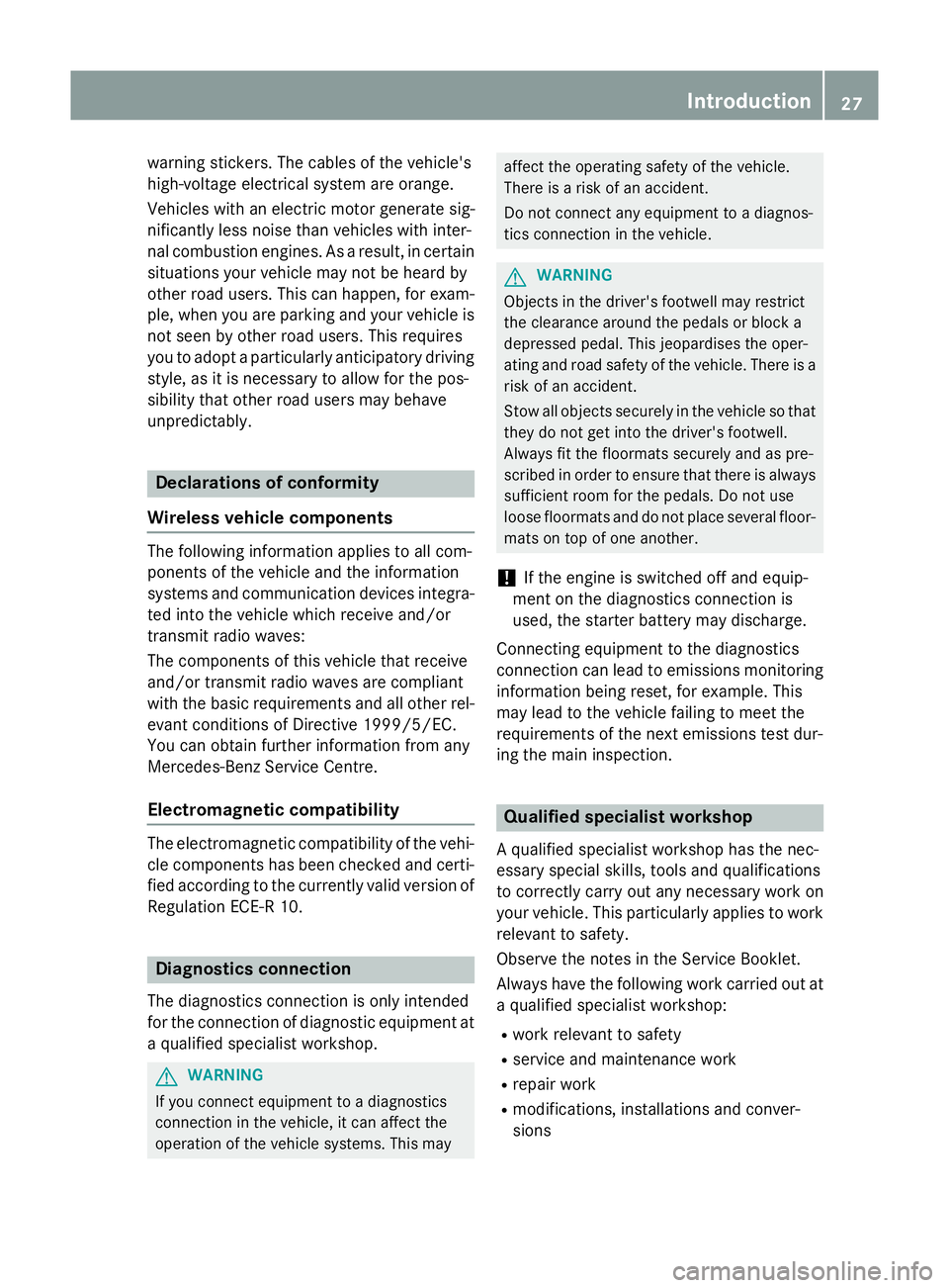 MERCEDES-BENZ C-CLASS ESTATE 2014 Owners Manual warning stickers. The cables of the vehicle's
high-voltage electrical system are orange.
Vehicles with an electric motor generate sig-
nificantly less noise than vehicles with inter-
nal combustio