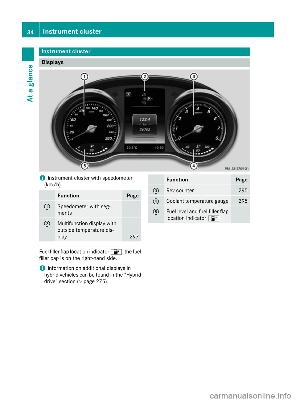 MERCEDES-BENZ C-CLASS ESTATE 2014 Owners Guide Instrument cluster
Displays
i
Instrument cluster with speedometer
(km/h) Function Page
:
Speedometer with seg-
ments
;
Multifunction display with
outside temperature dis-
play
297 Function Page
=
Rev 