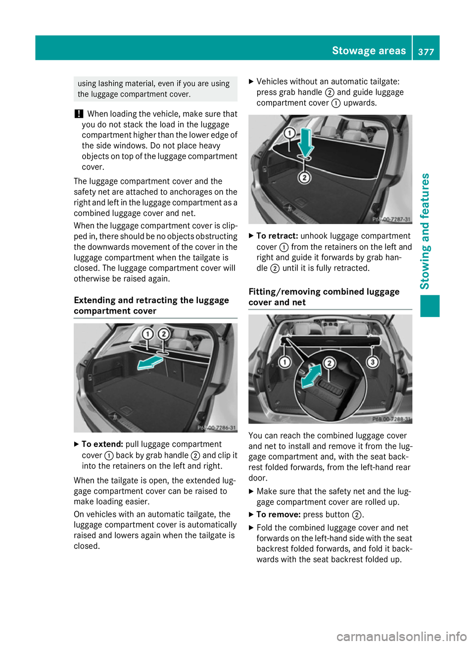 MERCEDES-BENZ C-CLASS ESTATE 2014 Owners Manual using lashing material, even if you are using
the luggage compartment cover.
! When loading the vehicle, make sure that
you do not stack the load in the luggage
compartment higher than the lower edge MERCEDES-BENZ C-CLASS ESTATE 2014 Owners Manual using lashing material, even if you are using
the luggage compartment cover.
! When loading the vehicle, make sure that
you do not stack the load in the luggage
compartment higher than the lower edge