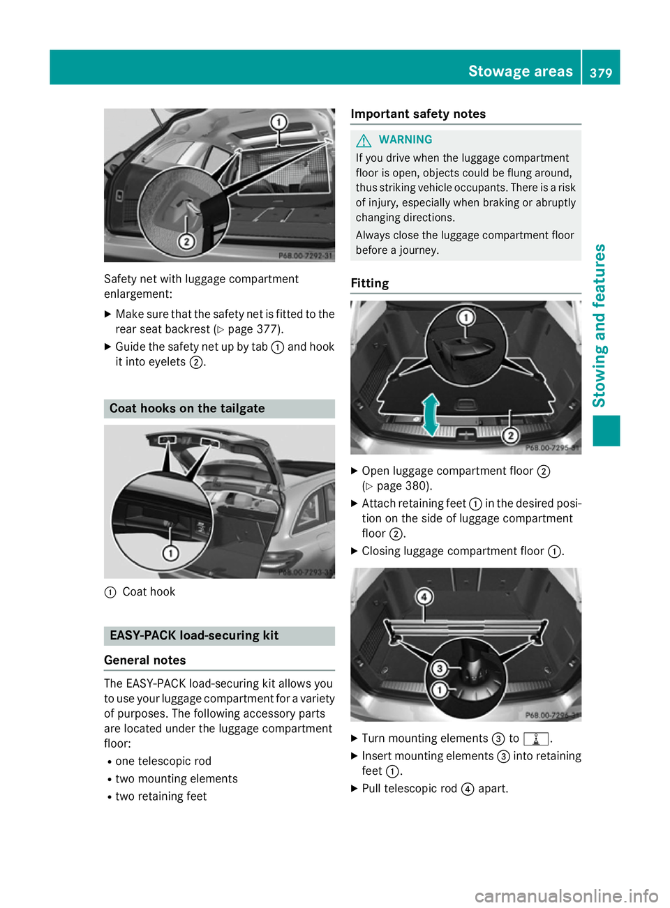 MERCEDES-BENZ C-CLASS ESTATE 2014 Owners Manual Safety net with luggage compartment
enlargement:
X Make sure that the safety net is fitted to the
rear seat backrest (Y page 377).
X Guide the safety net up by tab :and hook
it into eyelets ;. Coat ho MERCEDES-BENZ C-CLASS ESTATE 2014 Owners Manual Safety net with luggage compartment
enlargement:
X Make sure that the safety net is fitted to the
rear seat backrest (Y page 377).
X Guide the safety net up by tab :and hook
it into eyelets ;. Coat ho