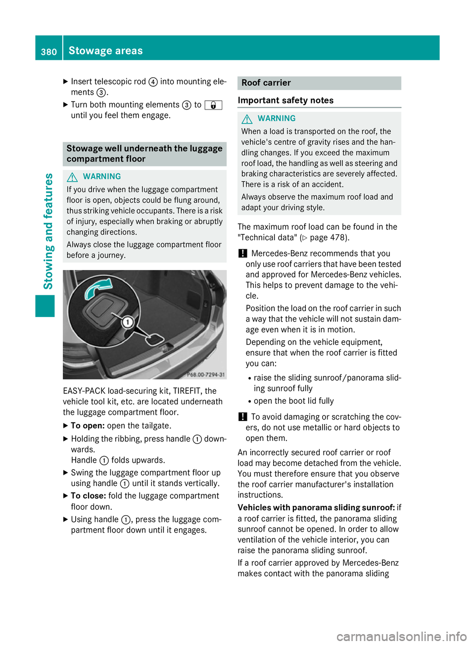 MERCEDES-BENZ C-CLASS ESTATE 2014 Owners Manual X
Insert telescopic rod ?into mounting ele-
ments =.
X Turn both mounting elements =to&
until you feel them engage. Stowage well underneath the luggage
compartment floor G
WARNING
If you drive when th MERCEDES-BENZ C-CLASS ESTATE 2014 Owners Manual X
Insert telescopic rod ?into mounting ele-
ments =.
X Turn both mounting elements =to&
until you feel them engage. Stowage well underneath the luggage
compartment floor G
WARNING
If you drive when th