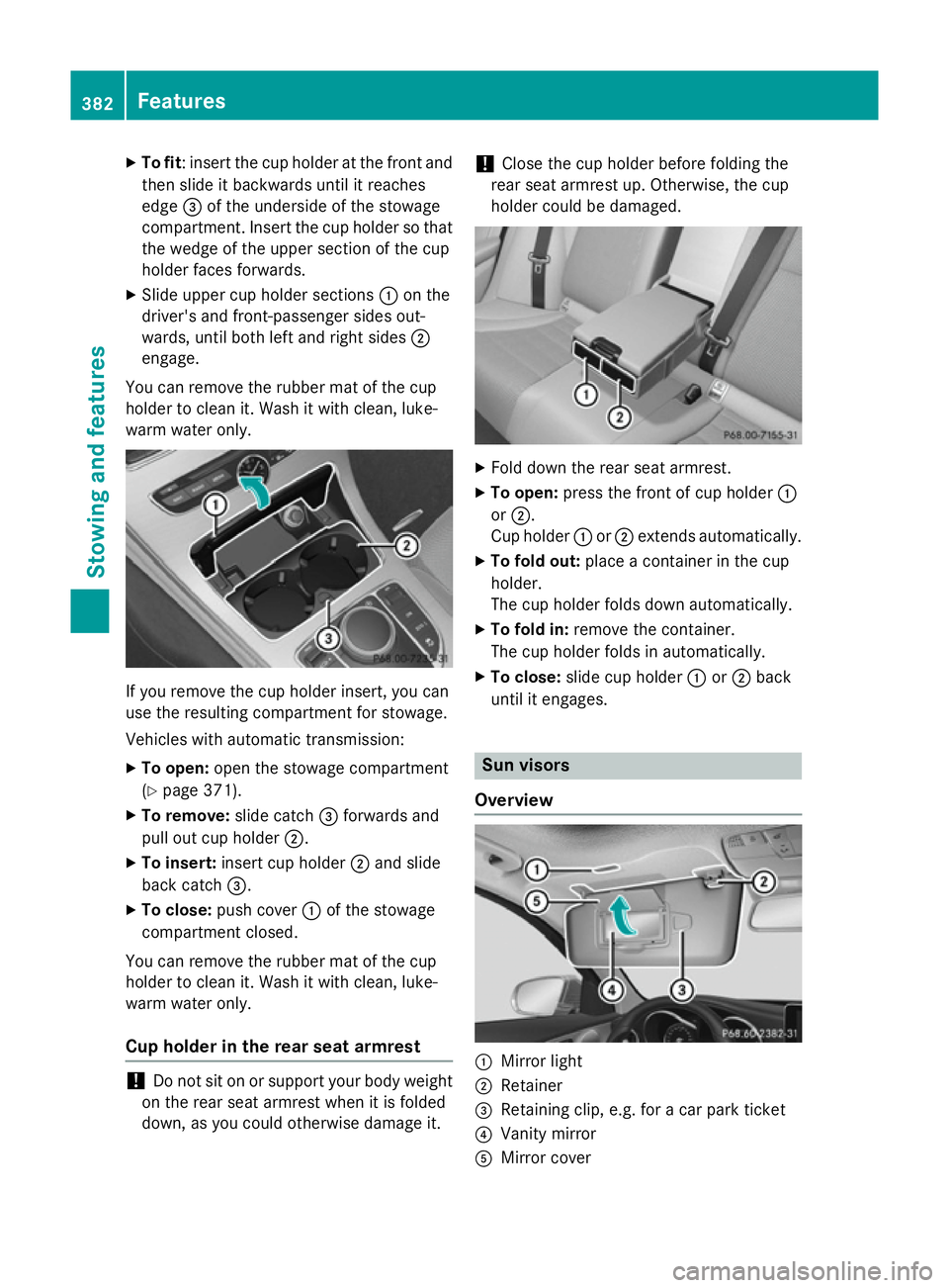 MERCEDES-BENZ C-CLASS ESTATE 2014 Owners Manual X
To fit : insert the cup holder at the front and
then slide it backwards until it reaches
edge =of the underside of the stowage
compartment. Insert the cup holder so that
the wedge of the upper secti MERCEDES-BENZ C-CLASS ESTATE 2014 Owners Manual X
To fit : insert the cup holder at the front and
then slide it backwards until it reaches
edge =of the underside of the stowage
compartment. Insert the cup holder so that
the wedge of the upper secti