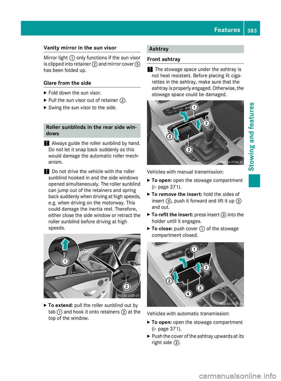 MERCEDES-BENZ C-CLASS ESTATE 2014 Owners Manual Vanity mirror in the sun visor
Mirror light
:only functions if the sun visor
is clipped into retainer ;and mirror cover A
has been folded up.
Glare from the side X
Fold down the sun visor.
X Pull the MERCEDES-BENZ C-CLASS ESTATE 2014 Owners Manual Vanity mirror in the sun visor
Mirror light
:only functions if the sun visor
is clipped into retainer ;and mirror cover A
has been folded up.
Glare from the side X
Fold down the sun visor.
X Pull the
