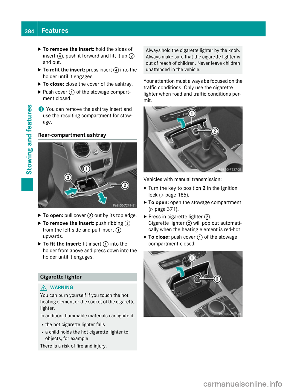 MERCEDES-BENZ C-CLASS ESTATE 2014 Owners Manual X
To remove the insert: hold the sides of
insert ?, push it forward and lift it up ;
and out.
X To refit the insert: press insert?into the
holder until it engages.
X To close: close the cover of the a MERCEDES-BENZ C-CLASS ESTATE 2014 Owners Manual X
To remove the insert: hold the sides of
insert ?, push it forward and lift it up ;
and out.
X To refit the insert: press insert?into the
holder until it engages.
X To close: close the cover of the a
