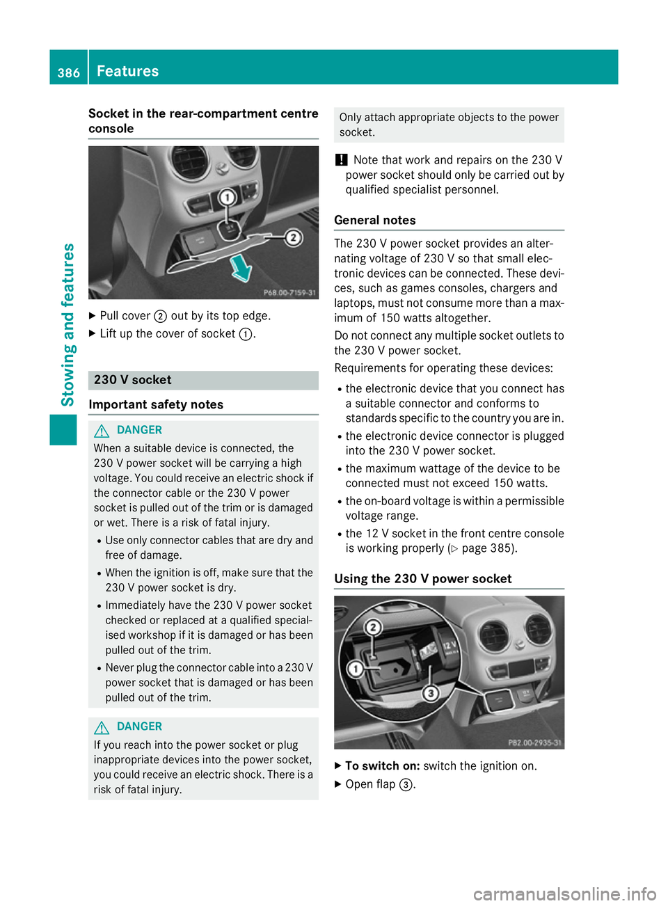MERCEDES-BENZ C-CLASS ESTATE 2014 Owners Manual Socket in the rear-compartment centre
console X
Pull cover ;out by its top edge.
X Lift up the cover of socket :.230 V socket
Important safety notes G
DANGER
When a suitable device is connected, the
2 MERCEDES-BENZ C-CLASS ESTATE 2014 Owners Manual Socket in the rear-compartment centre
console X
Pull cover ;out by its top edge.
X Lift up the cover of socket :.230 V socket
Important safety notes G
DANGER
When a suitable device is connected, the
2