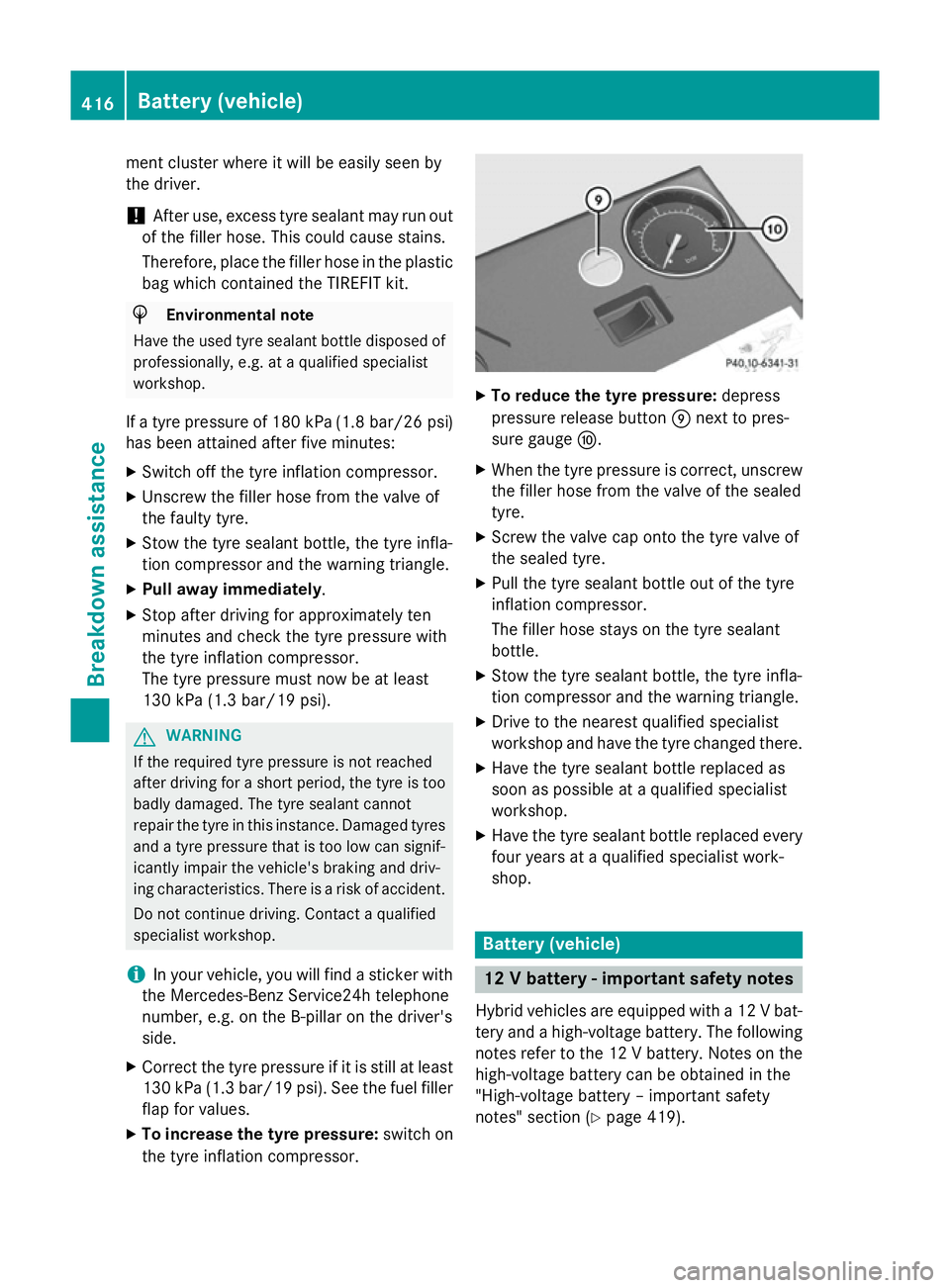 MERCEDES-BENZ C-CLASS ESTATE 2014  Owners Manual ment cluster where it will be easily seen by
the driver.
! After use, excess tyre sealant may run out
of the filler hose. This could cause stains.
Therefore, place the filler hose in the plastic
bag w