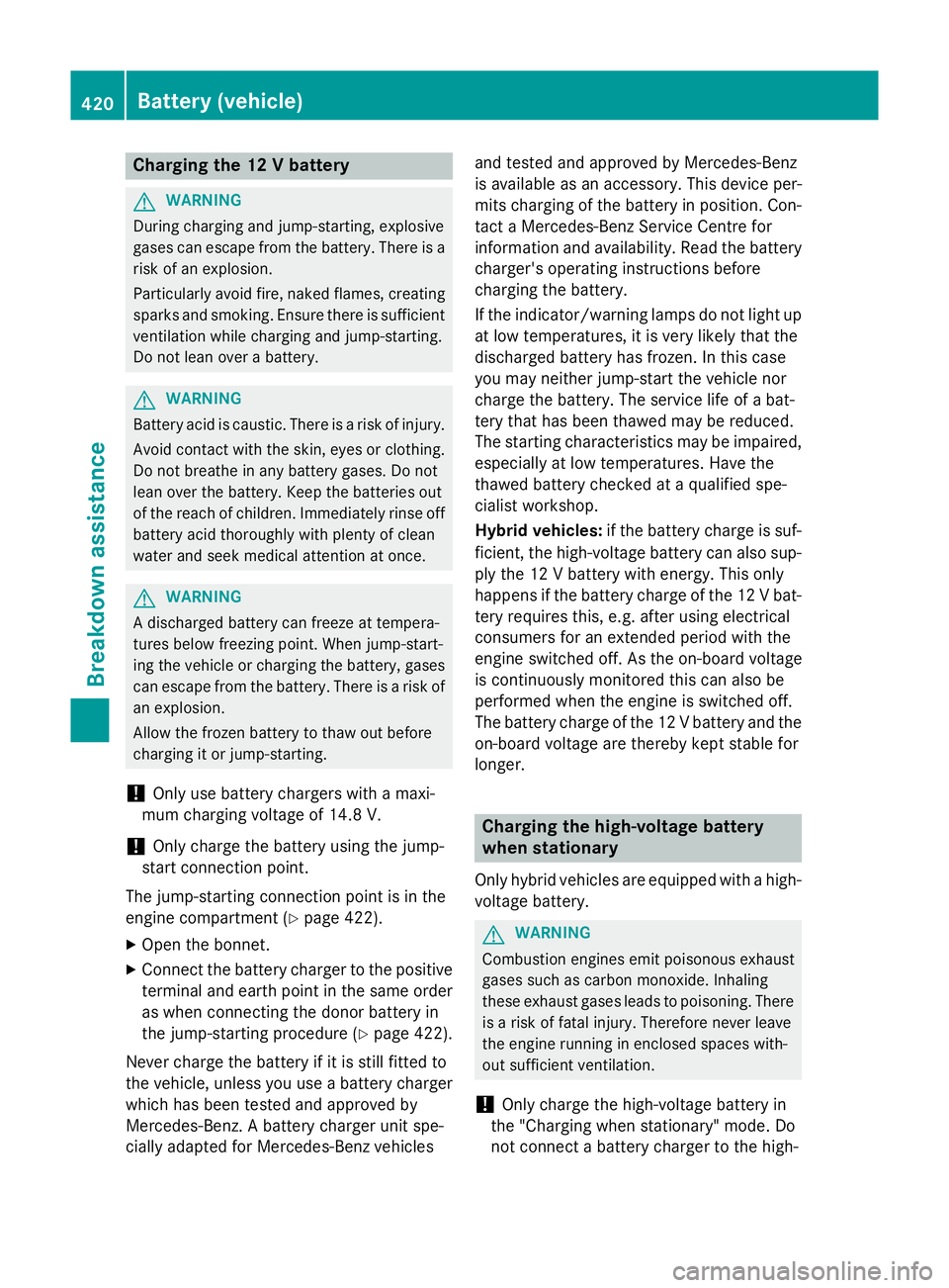 MERCEDES-BENZ C-CLASS ESTATE 2014 Owners Manual Charging the 12 V battery
G
WARNING
During charging and jump-starting, explosive
gases can escape from the battery. There is a risk of an explosion.
Particularly avoid fire, naked flames, creating
spa MERCEDES-BENZ C-CLASS ESTATE 2014 Owners Manual Charging the 12 V battery
G
WARNING
During charging and jump-starting, explosive
gases can escape from the battery. There is a risk of an explosion.
Particularly avoid fire, naked flames, creating
spa